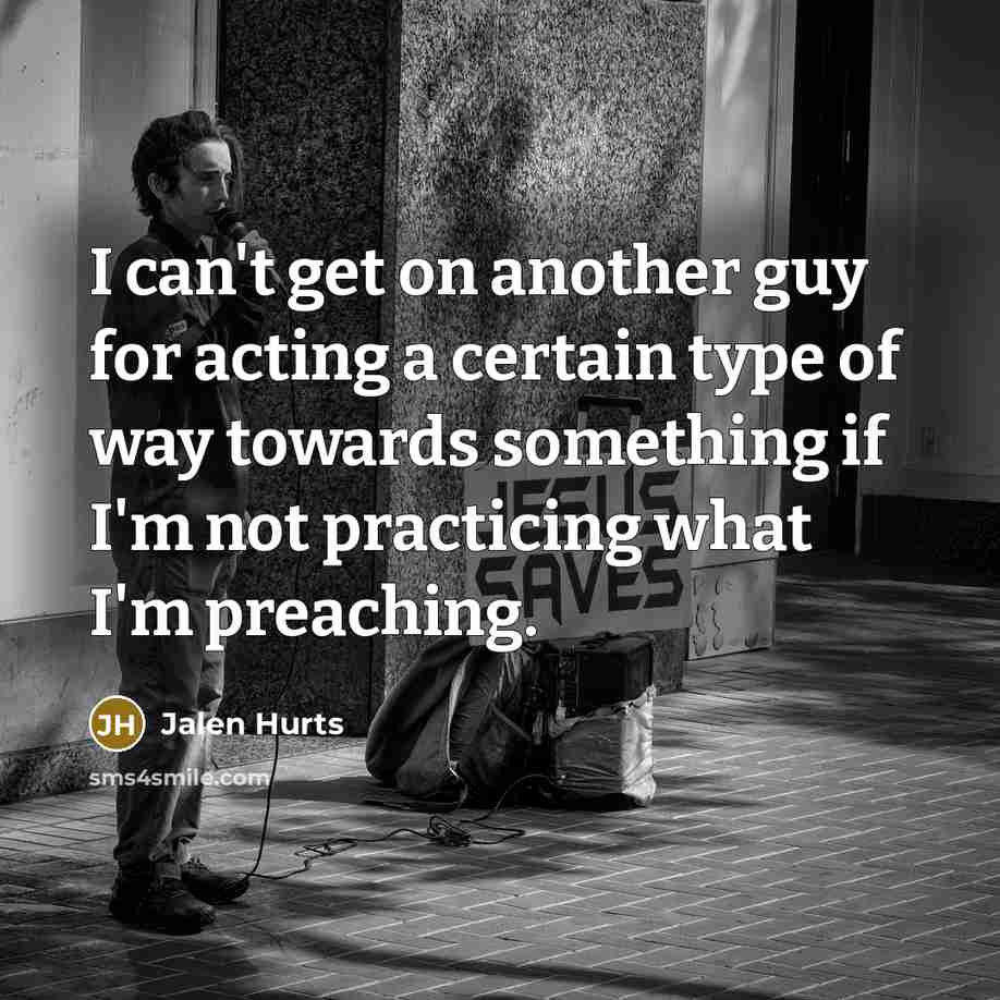 “I can't get on another guy for acting a certain…” quote by Jalen Hurts
