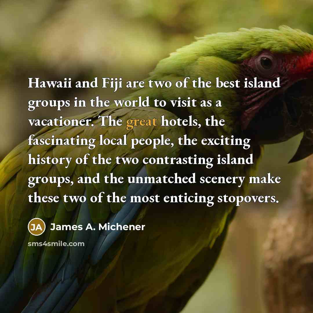 “Hawaii and Fiji are two of the best island groups…” quote by James A. Michener