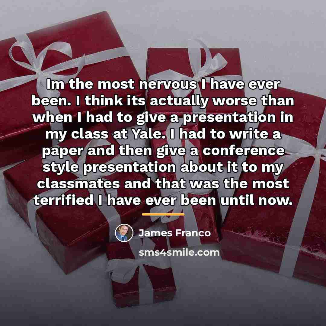 “Im the most nervous I have ever been. I think…” quote by James Franco