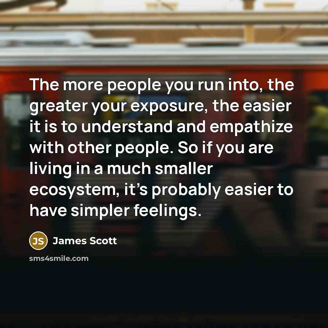 “The more people you run into, the greater your exposure,…” quote by James Scott
