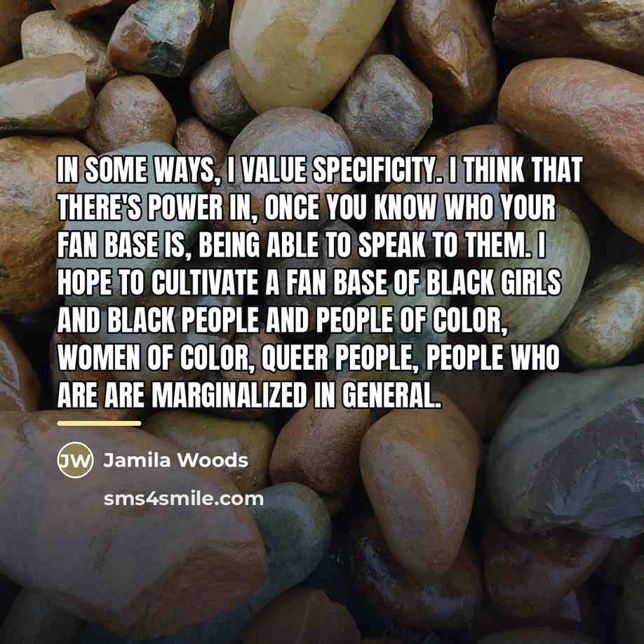 “In some ways, I value specificity. I think that there's…” quote by Jamila Woods