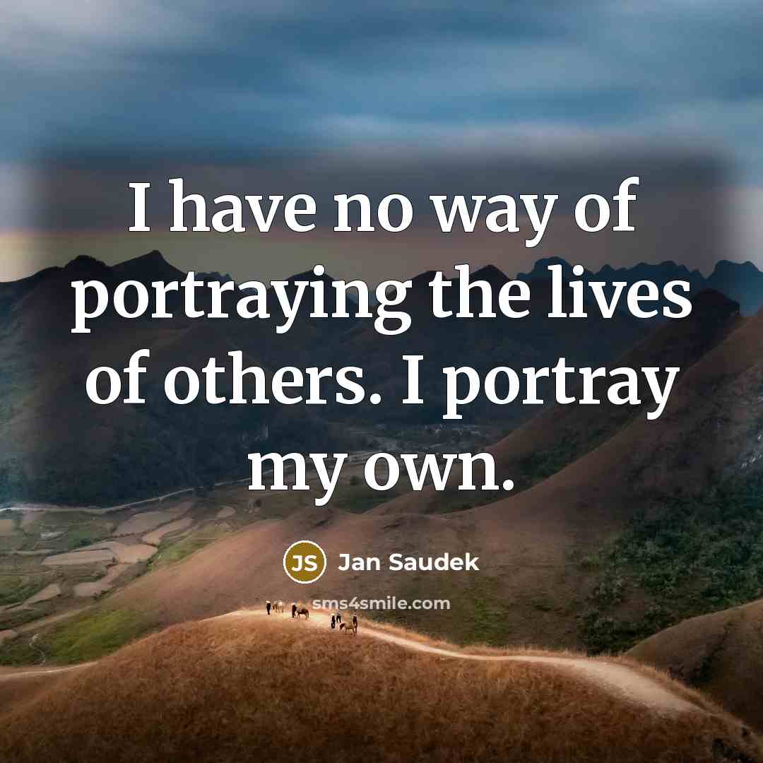“I have no way of portraying the lives of others.…” quote by Jan Saudek