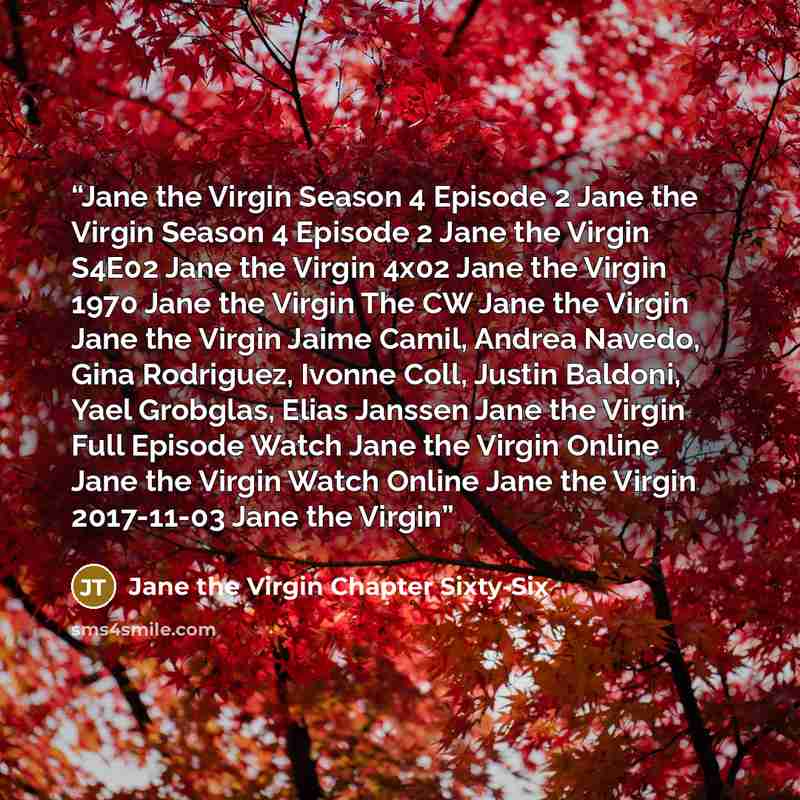 “Jane the Virgin Season 4 Episode 2 Jane the Virgin Season 4 Episode 2 Jane the Virgin S4E02 Jane the Virgin 4x02 Jane the Virgin 1970 Jane the Virgin The CW Jane the Virgin Jane the Virgin Jaime Camil, Andrea Navedo, Gina Rodriguez, Ivonne Coll, Justin Baldoni, Yael Grobglas, Elias Janssen Jane…” quote by Jane the Virgin Chapter Sixty-Six