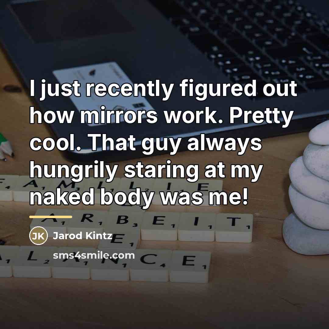 “I just recently figured out how mirrors work. Pretty cool.…” quote by Jarod Kintz