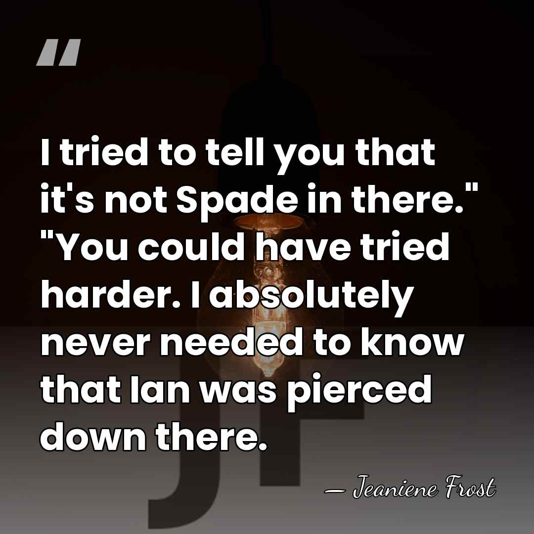 I tried to tell you that it's not Spade in there." "You&hellip; - Jeaniene Frost
