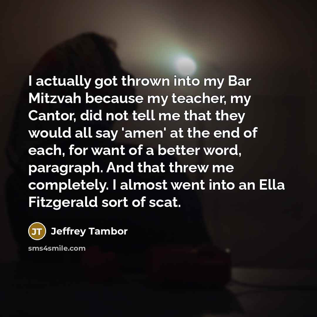 “I actually got thrown into my Bar Mitzvah because my…” quote by Jeffrey Tambor