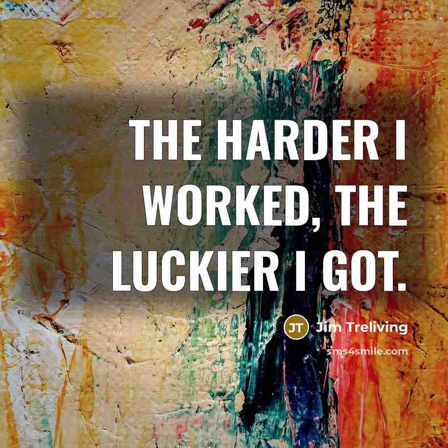“The harder I worked, the luckier I got.…” quote by Jim Treliving