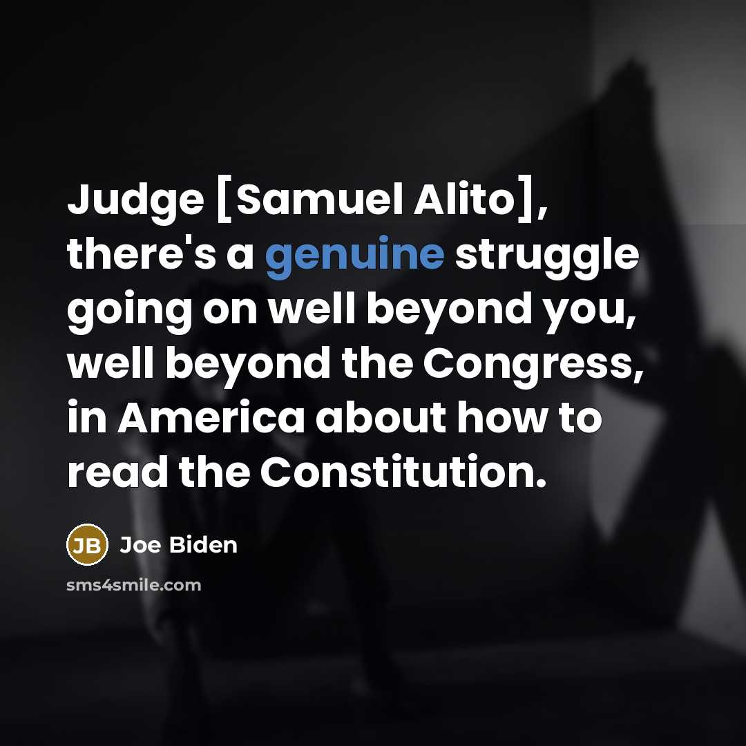 “Judge [Samuel Alito], there's a genuine struggle going on well…” quote by Joe Biden