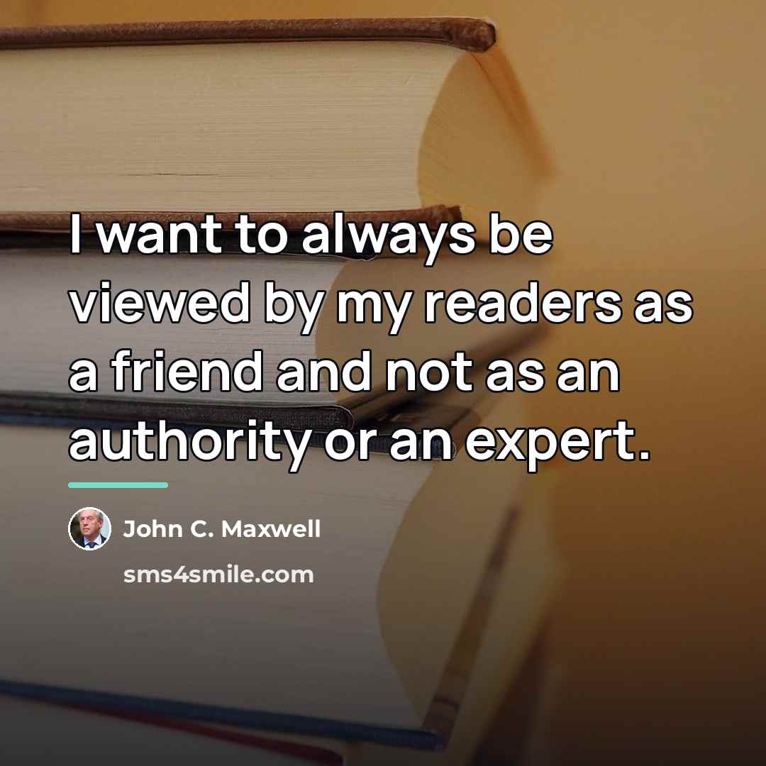 “I want to always be viewed by my readers as…” quote by John C. Maxwell