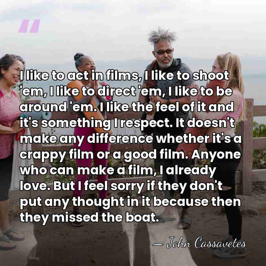 I like to act in films, I like to shoot 'em, I&hellip; - John Cassavetes