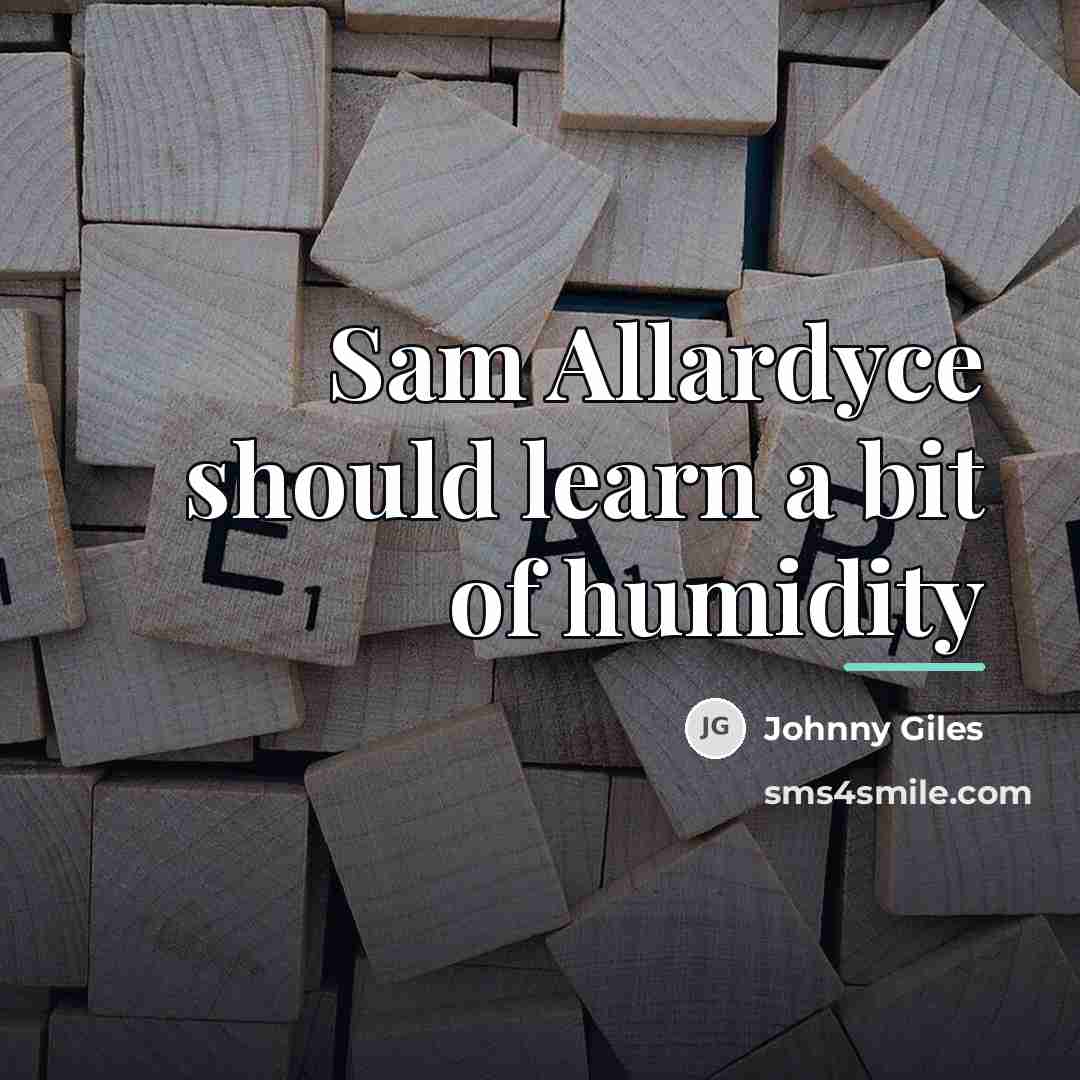 “Sam Allardyce should learn a bit of humidity…” quote by Johnny Giles