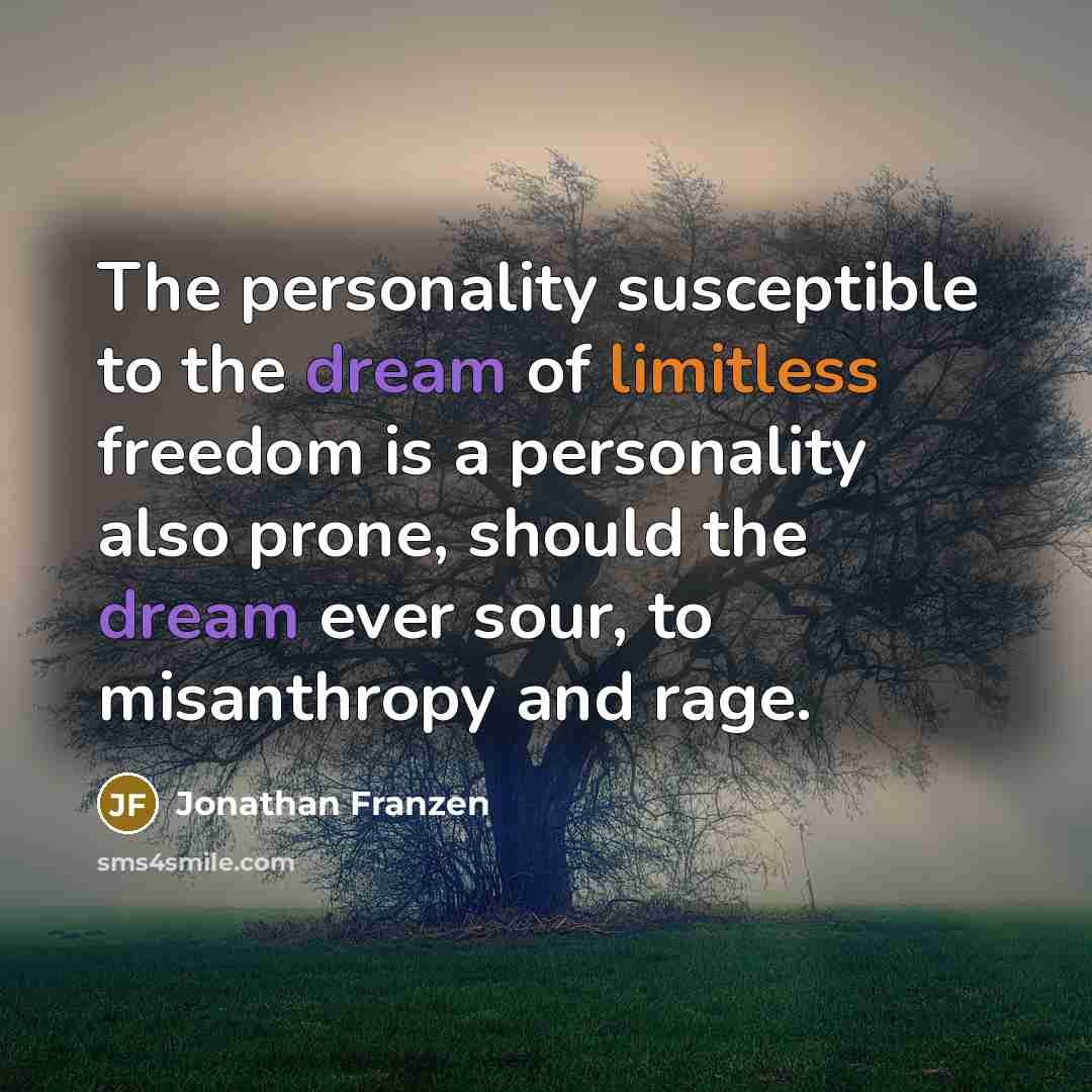 “The personality susceptible to the dream of limitless freedom is…” quote by Jonathan Franzen