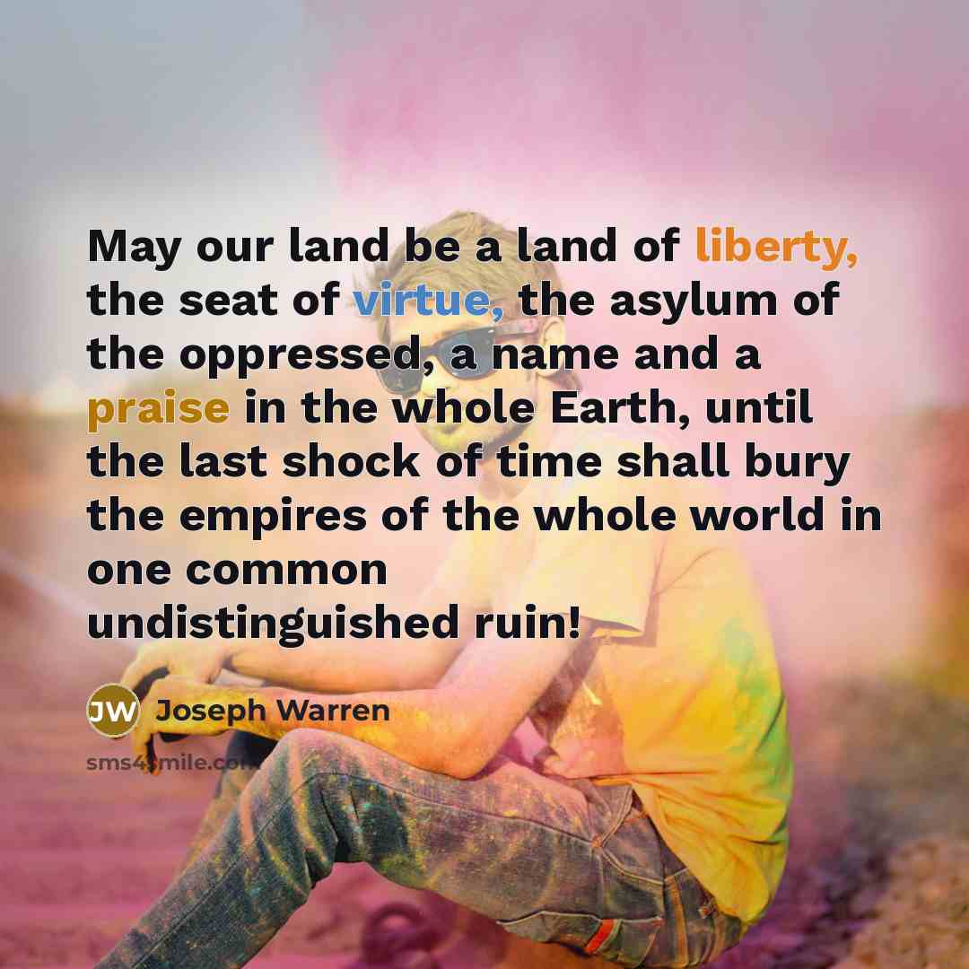 “May our land be a land of liberty, the seat…” quote by Joseph Warren