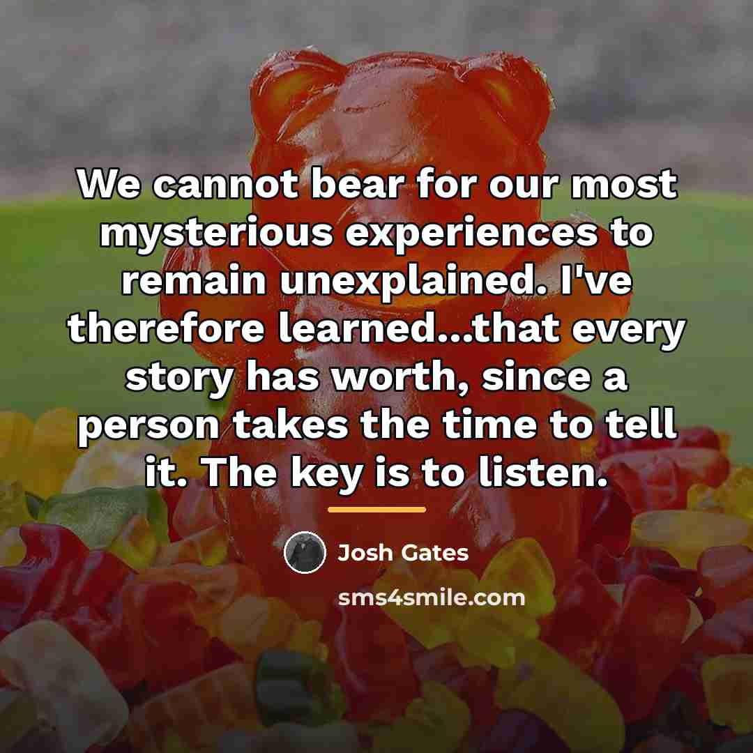 “We cannot bear for our most mysterious experiences to remain…” quote by Josh Gates