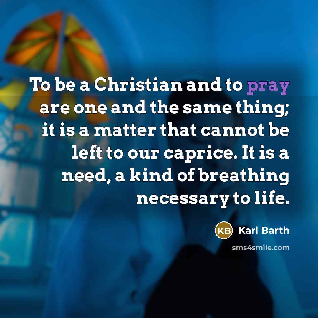 “To be a Christian and to pray are one and…” quote by Karl Barth
