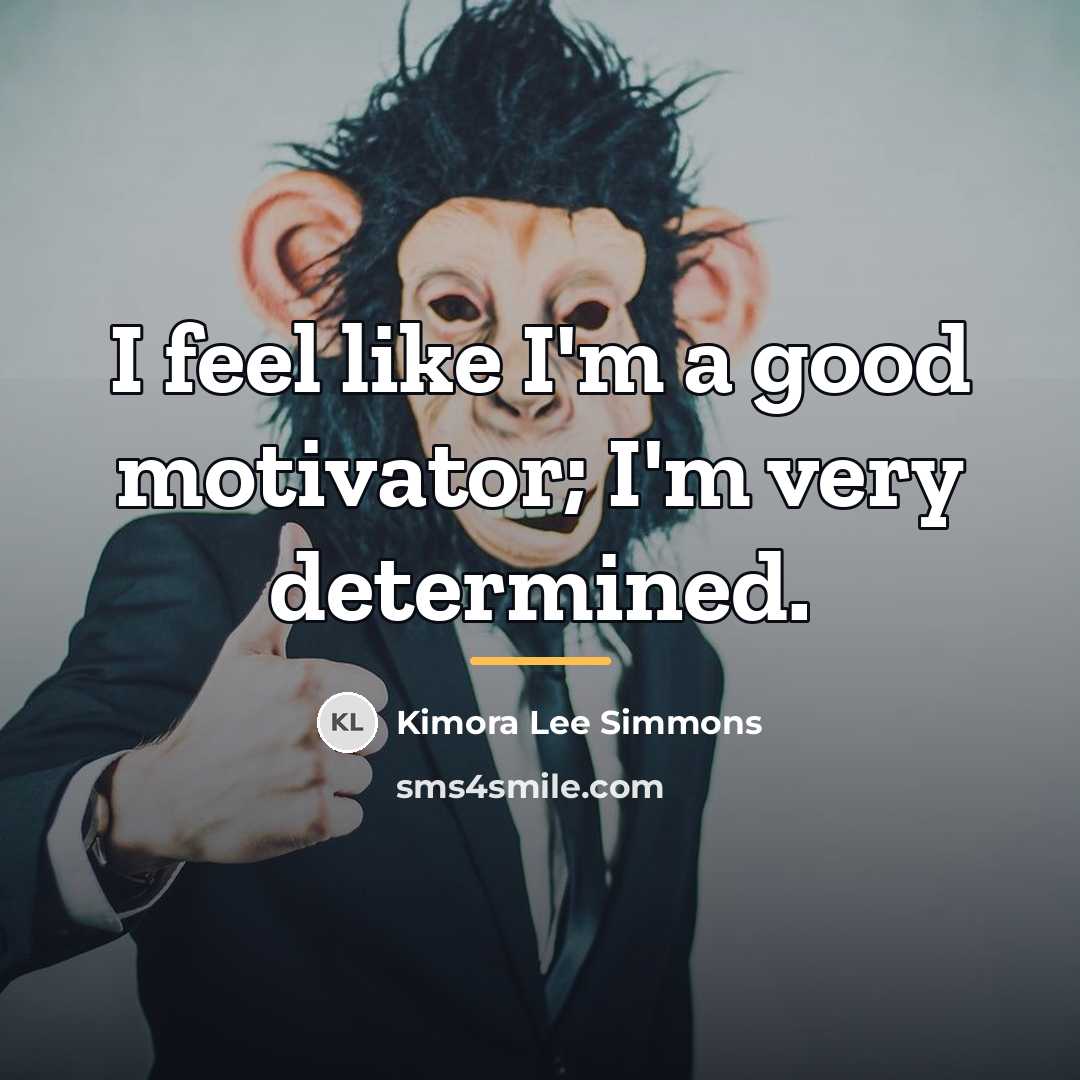 “I feel like I'm a good motivator; I'm very determined.…” quote by Kimora Lee Simmons