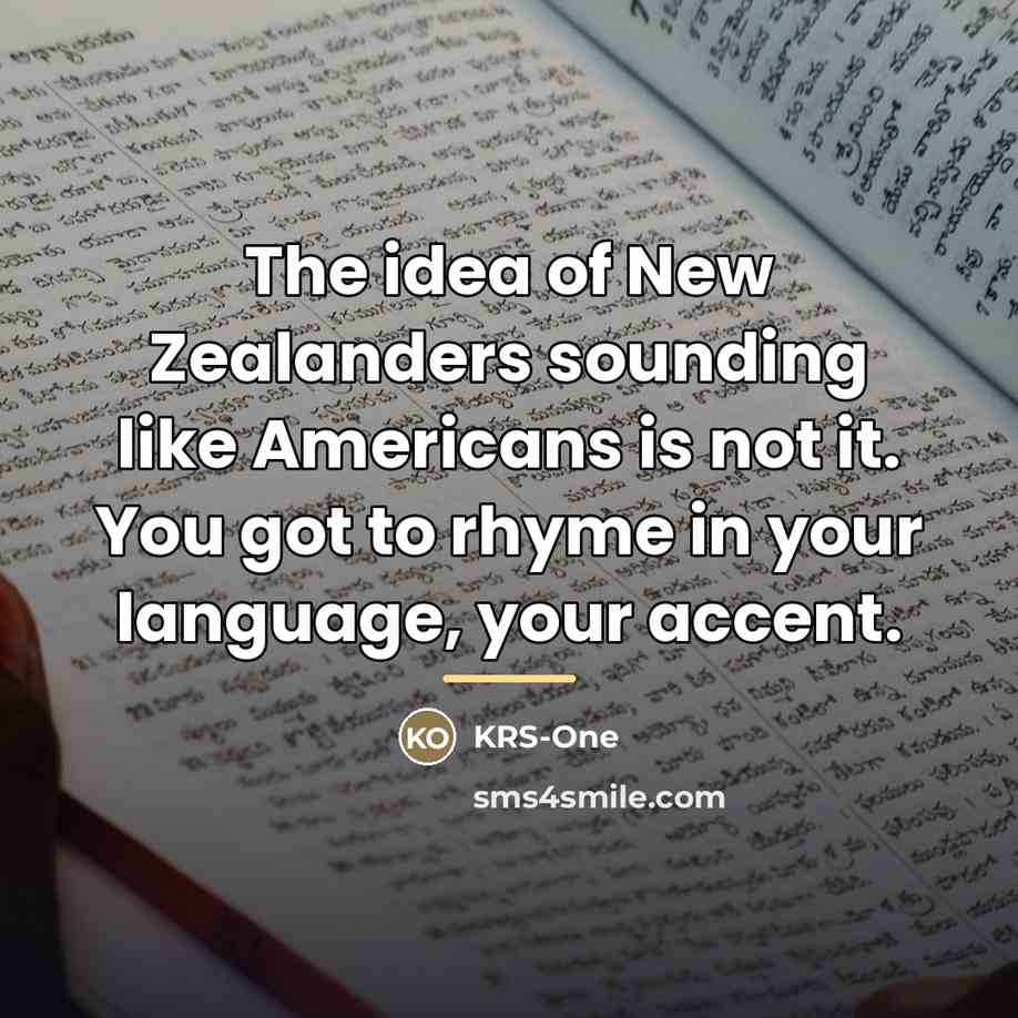 “The idea of New Zealanders sounding like Americans is not…” quote by KRS-One
