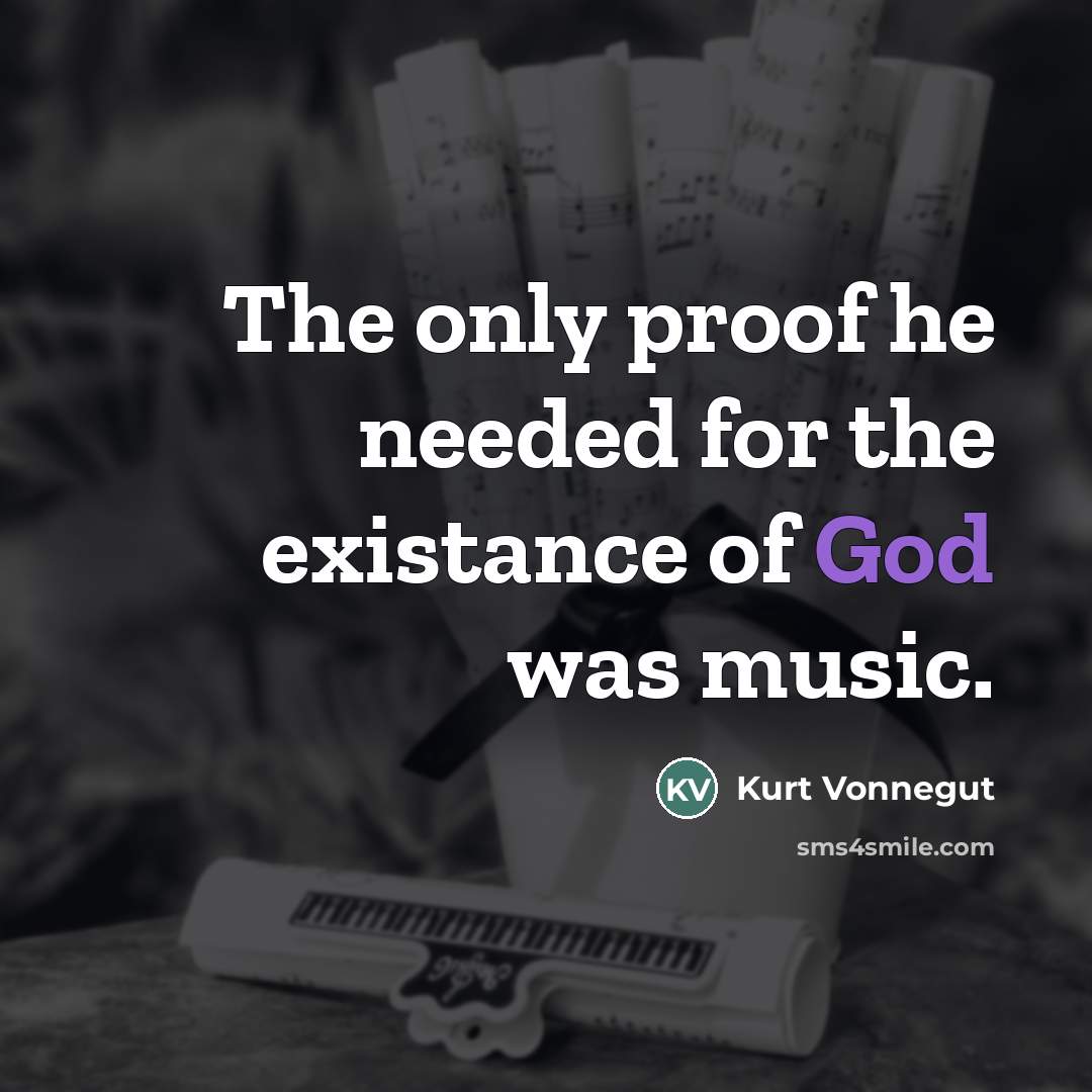 “The only proof he needed for the existance of God…” quote by Kurt Vonnegut