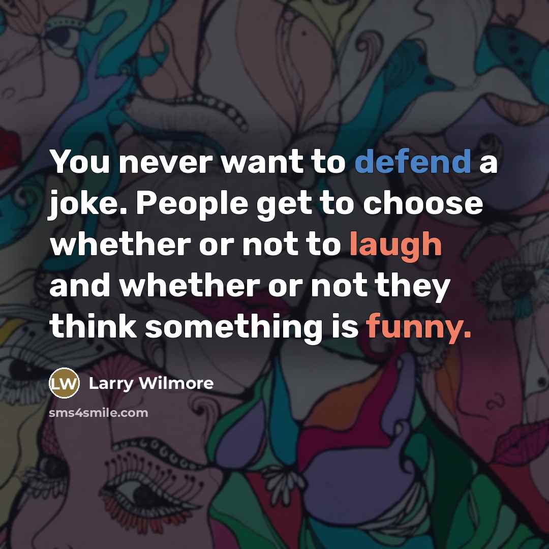“You never want to defend a joke. People get to…” quote by Larry Wilmore