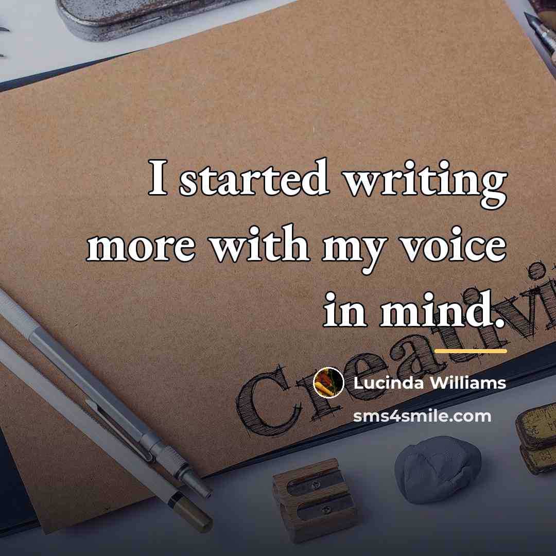 “I started writing more with my voice in mind.…” quote by Lucinda Williams