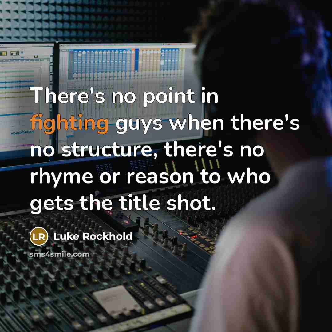 “There's no point in fighting guys when there's no structure,…” quote by Luke Rockhold