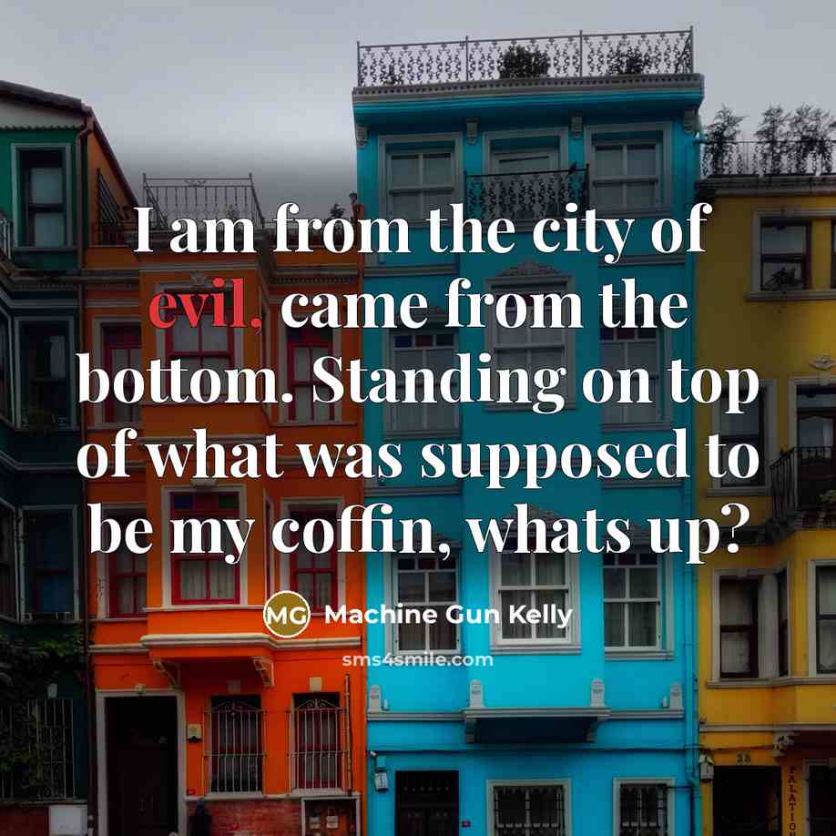 “I am from the city of evil, came from the…” quote by Machine Gun Kelly