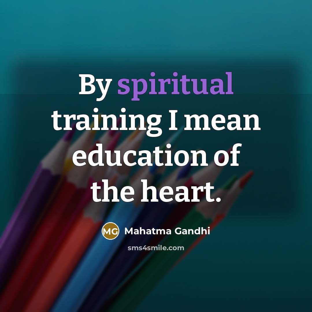 “By spiritual training I mean education of the heart.…” quote by Mahatma Gandhi