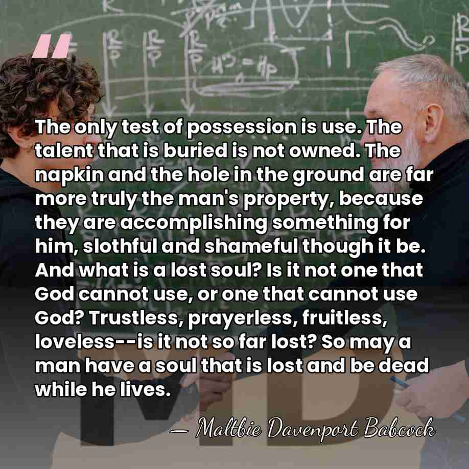 The only test of possession is use. The talent that is buried&hellip; - Maltbie Davenport Babcock