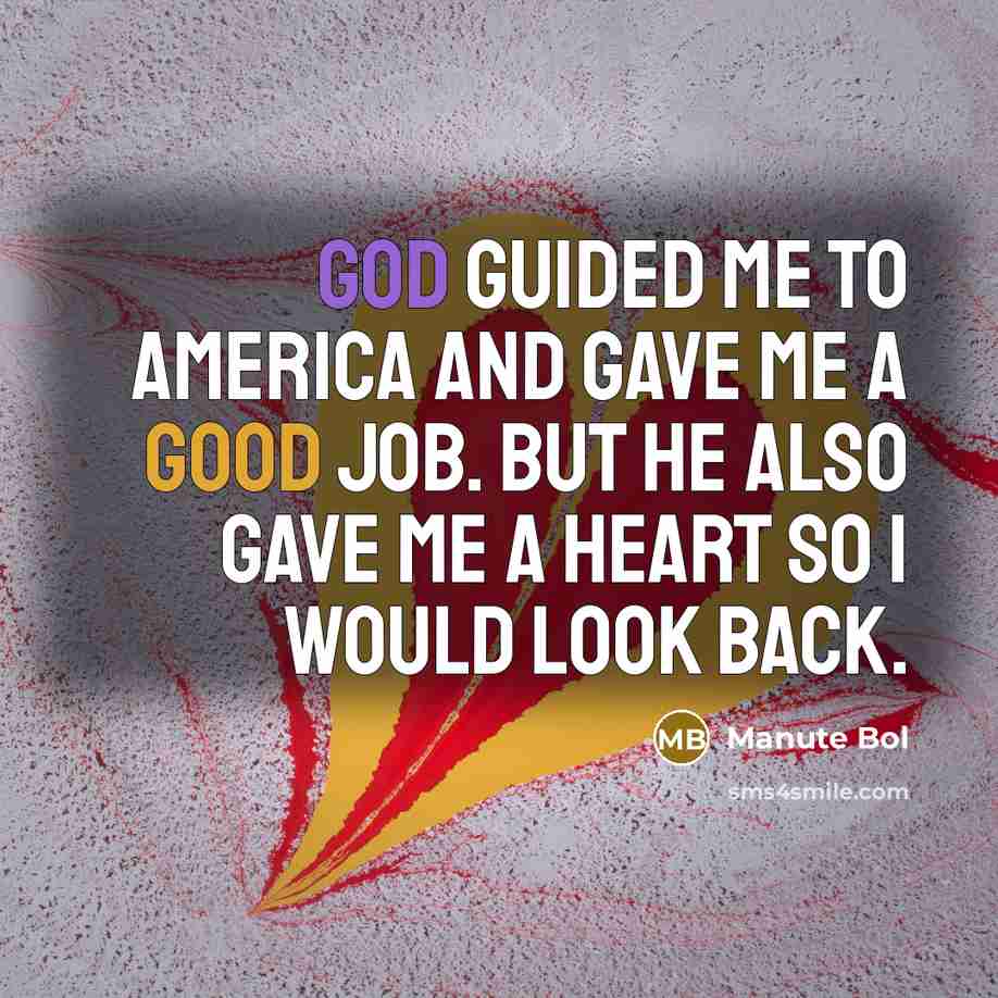 “God guided me to America and gave me a good…” quote by Manute Bol