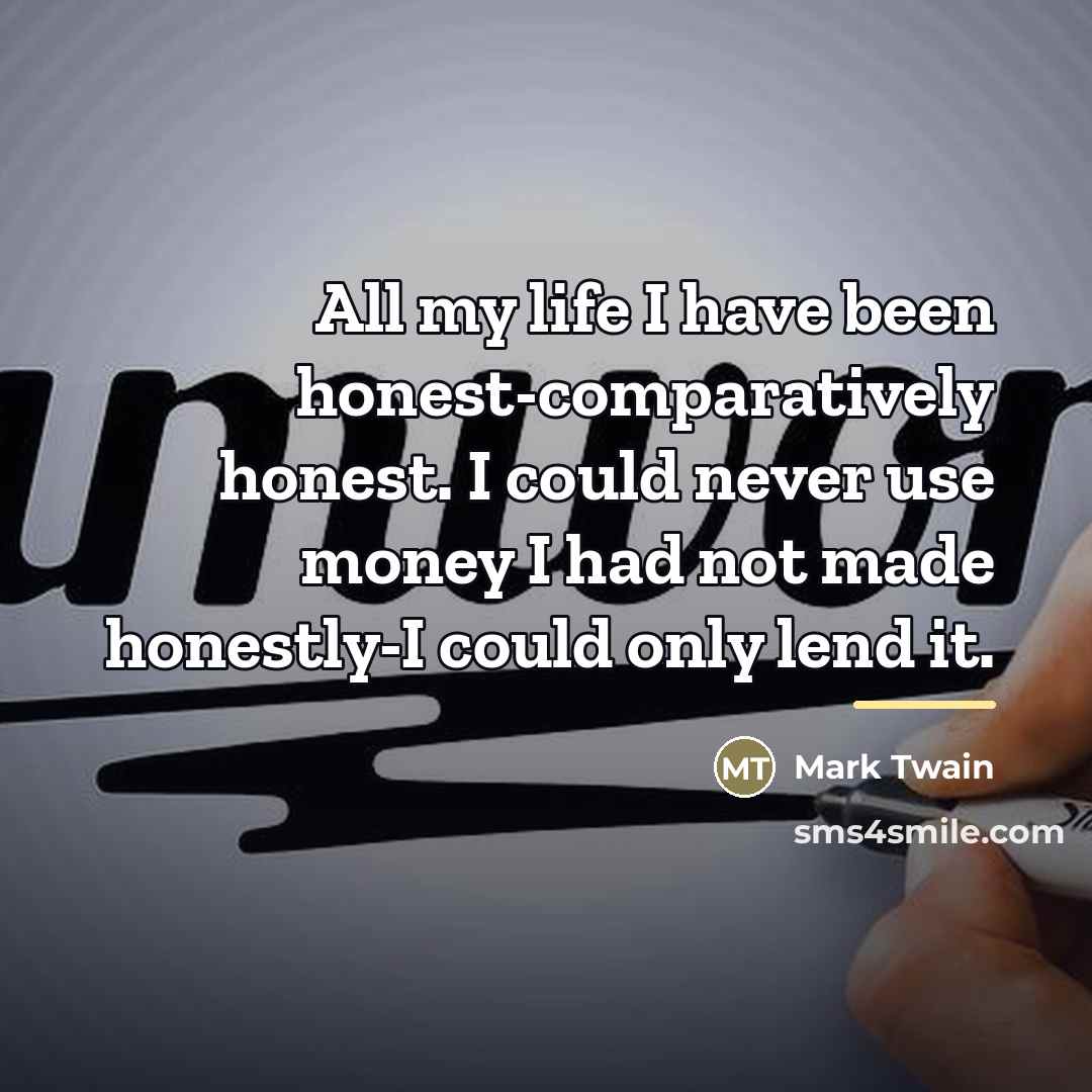 “All my life I have been honest-comparatively honest. I could…” quote by Mark Twain