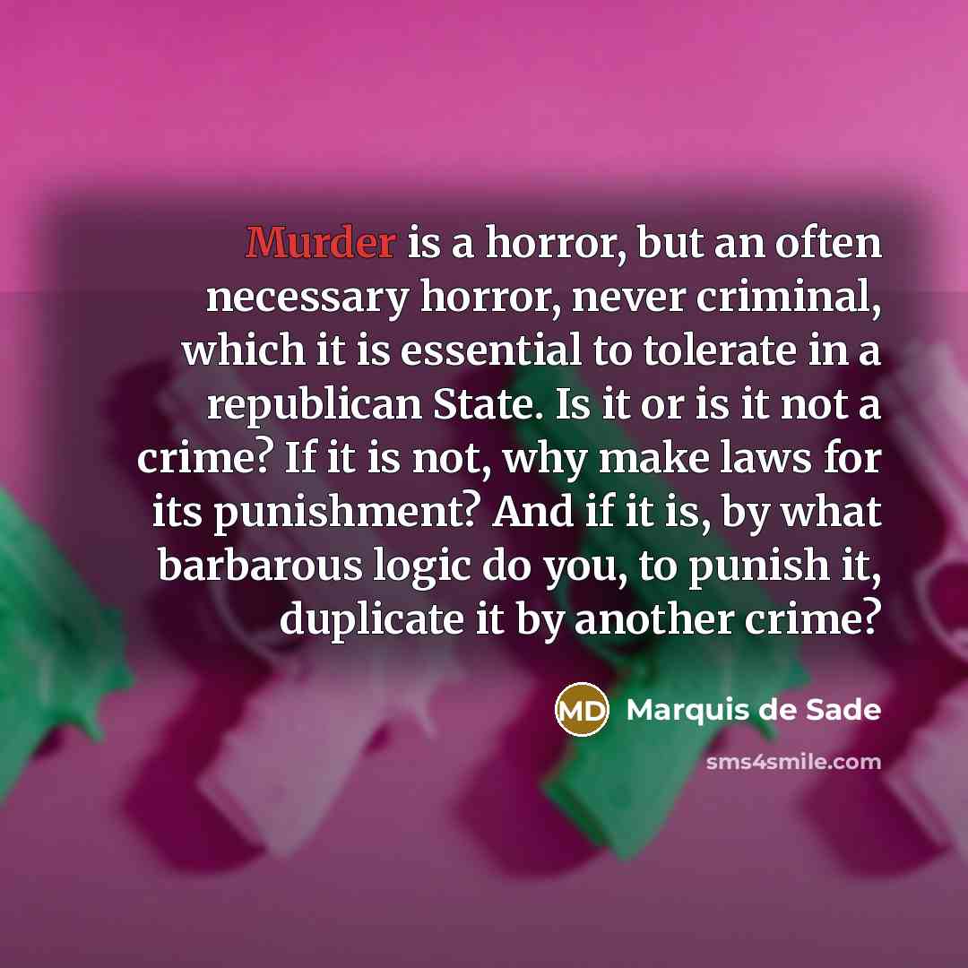 “Murder is a horror, but an often necessary horror, never…” quote by Marquis de Sade