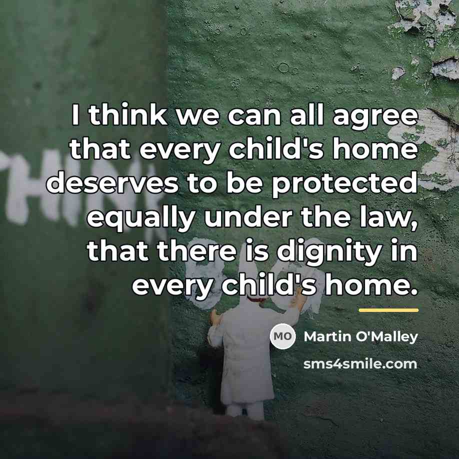 “I think we can all agree that every child's home…” quote by Martin O'Malley