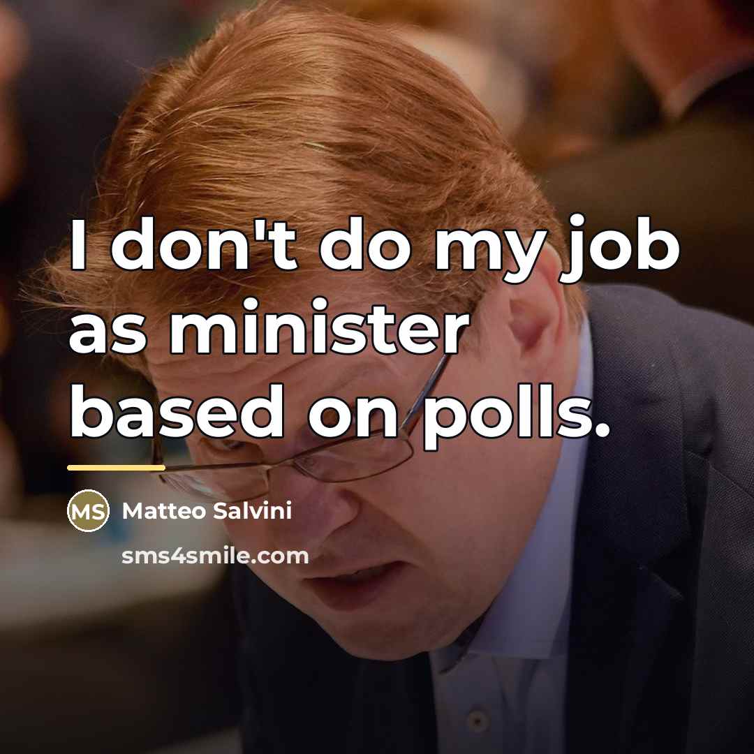 “I don't do my job as minister based on polls.…” quote by Matteo Salvini