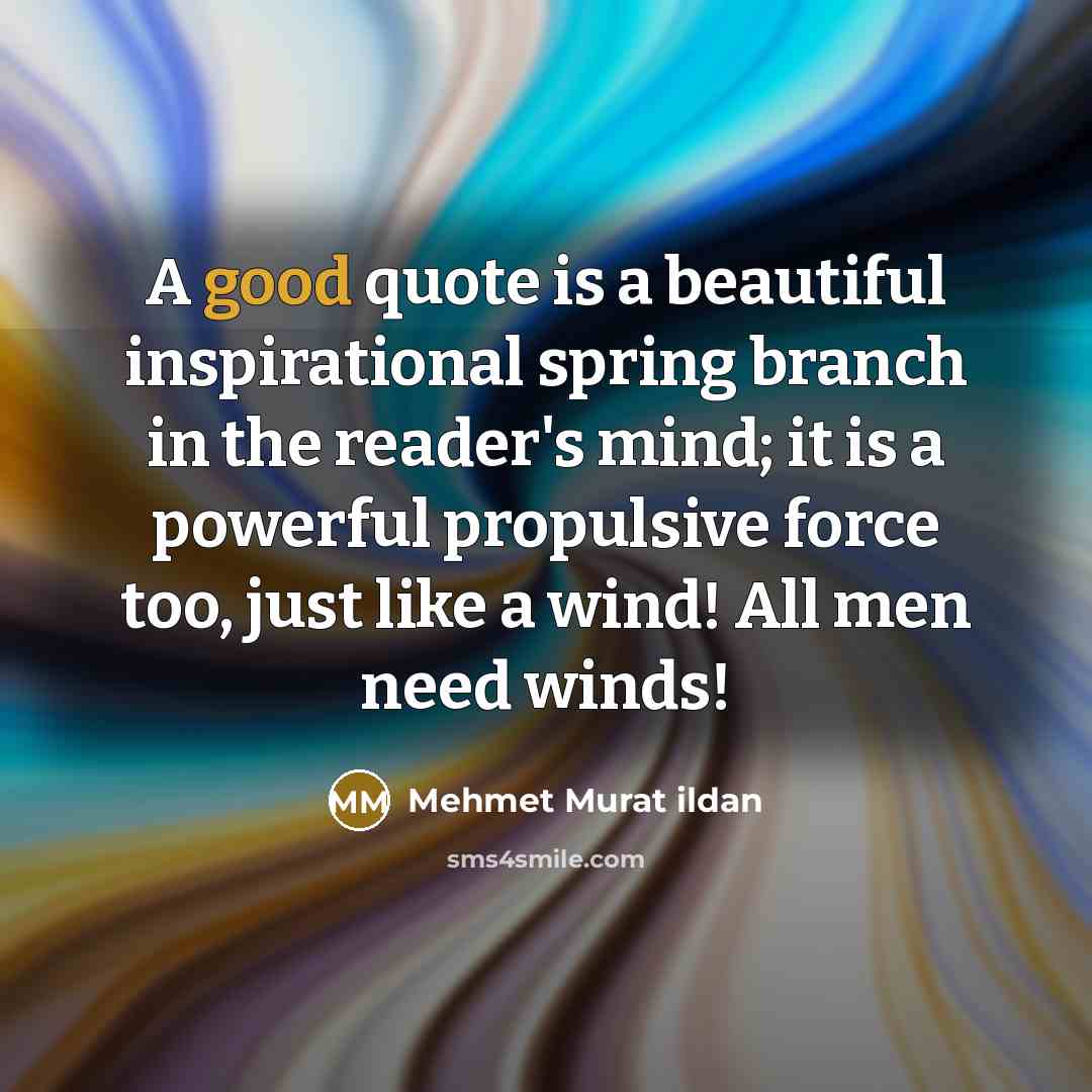 “A good quote is a beautiful inspirational spring branch in…” quote by Mehmet Murat Ildan