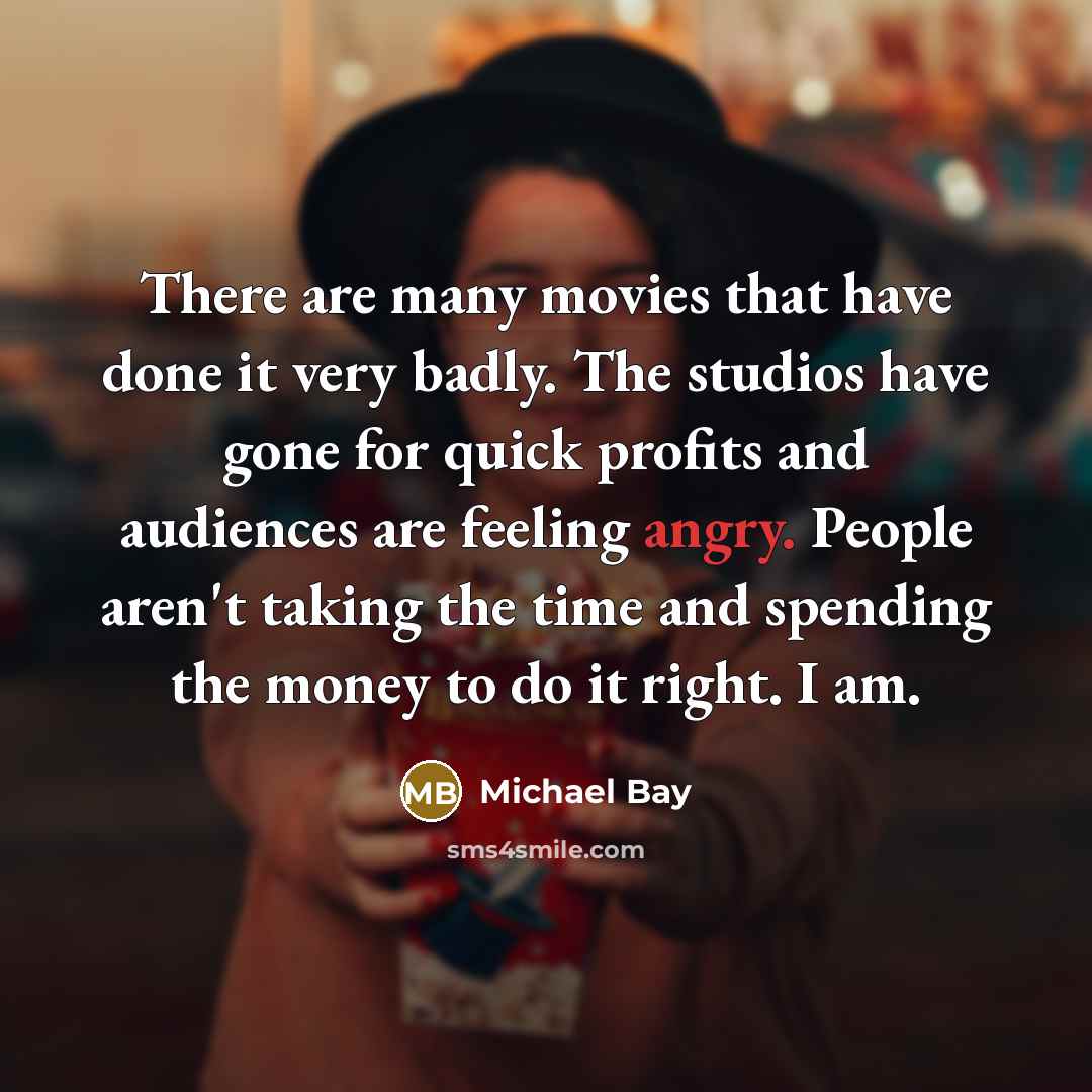 “There are many movies that have done it very badly.…” quote by Michael Bay