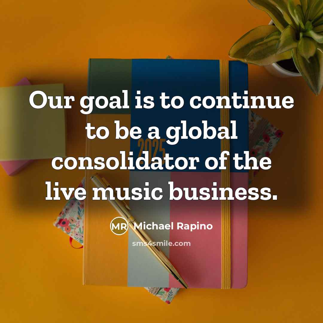 “Our goal is to continue to be a global consolidator…” quote by Michael Rapino