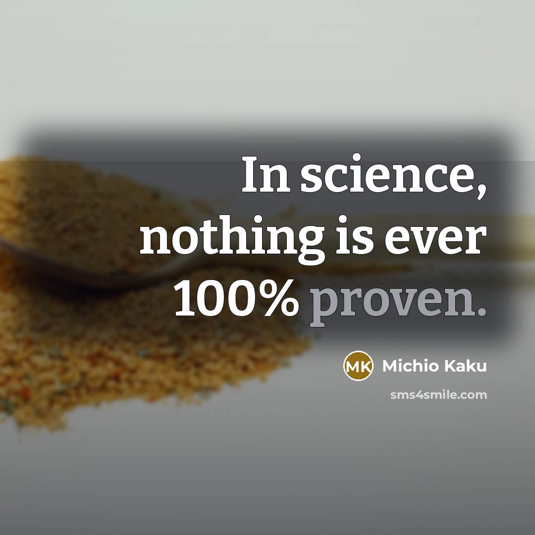 “In science, nothing is ever 100% proven.…” quote by Michio Kaku