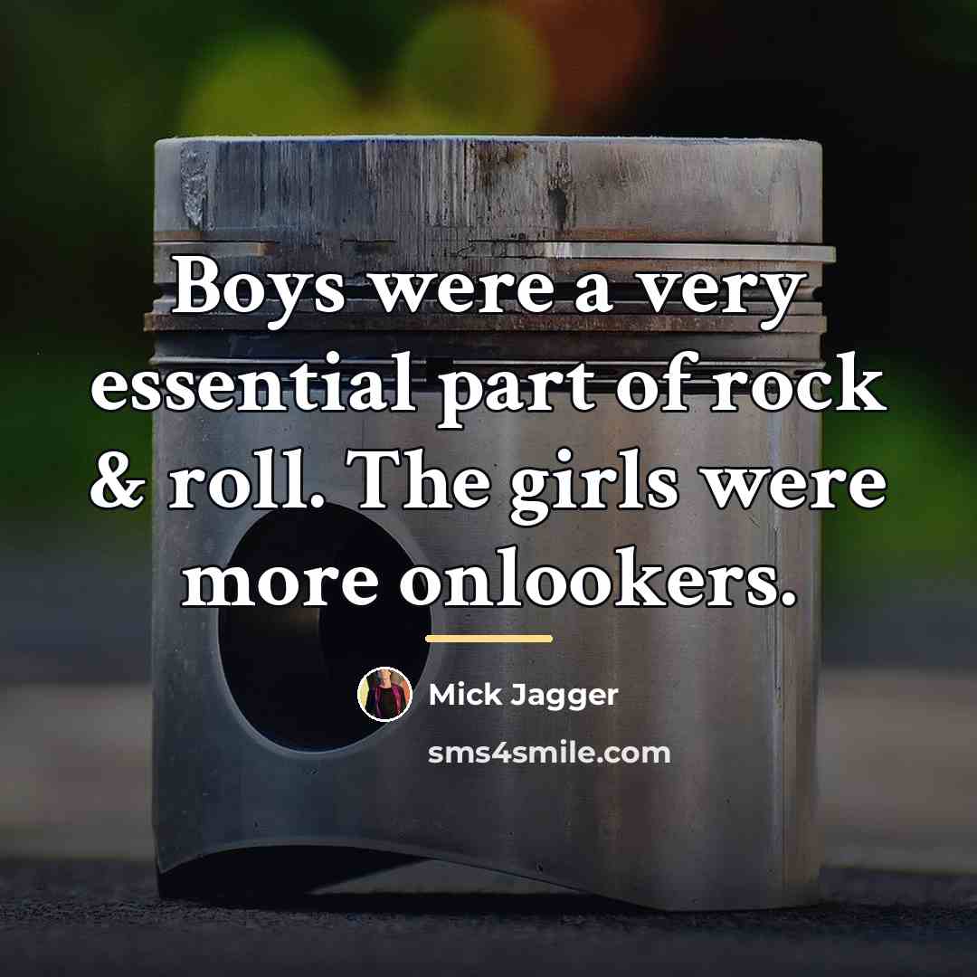 “Boys were a very essential part of rock & roll.…” quote by Mick Jagger