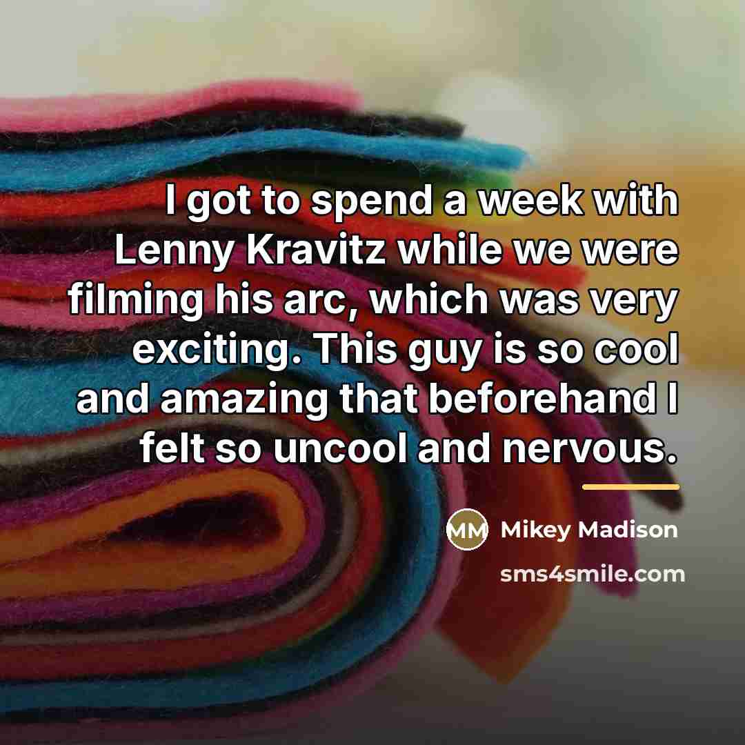 “I got to spend a week with Lenny Kravitz while…” quote by Mikey Madison