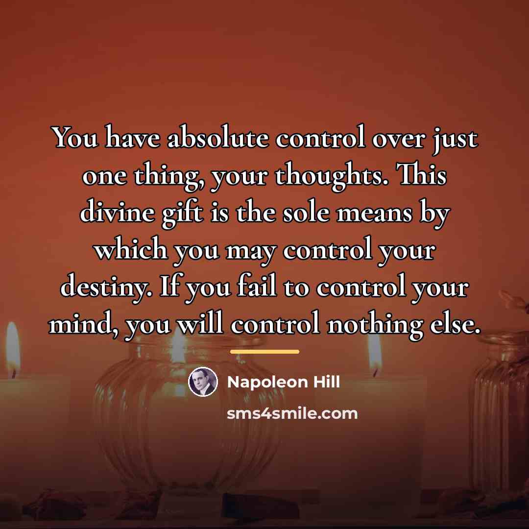 “You have absolute control over just one thing, your thoughts.…” quote by Napoleon Hill