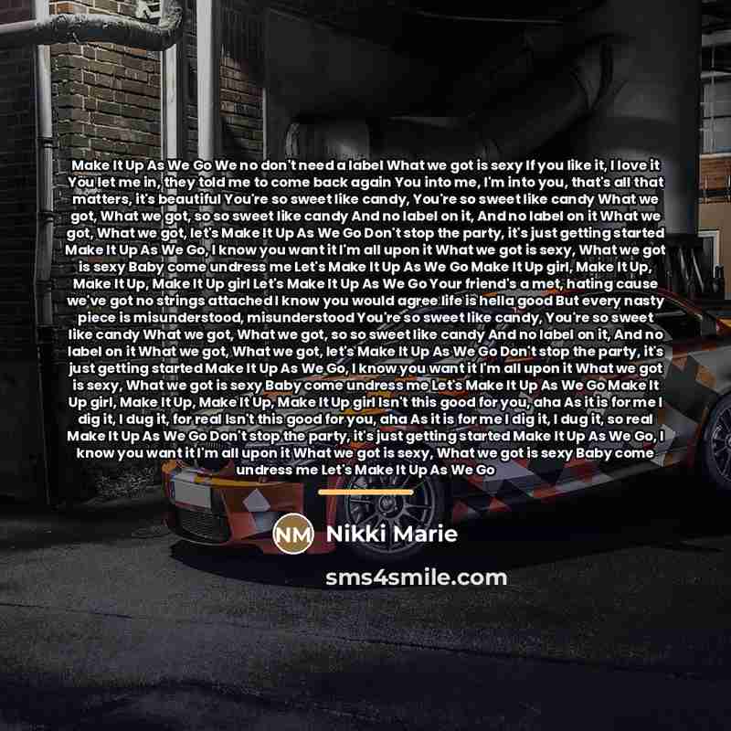 “Make It Up As We Go We no don't need…” quote by Nikki Marie