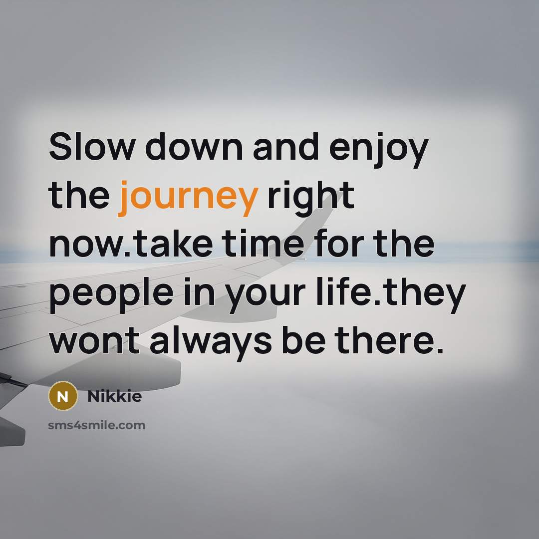 “Slow down and enjoy the journey right now.take time for…” quote by Nikkie