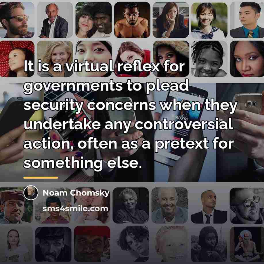 “It is a virtual reflex for governments to plead security…” quote by Noam Chomsky