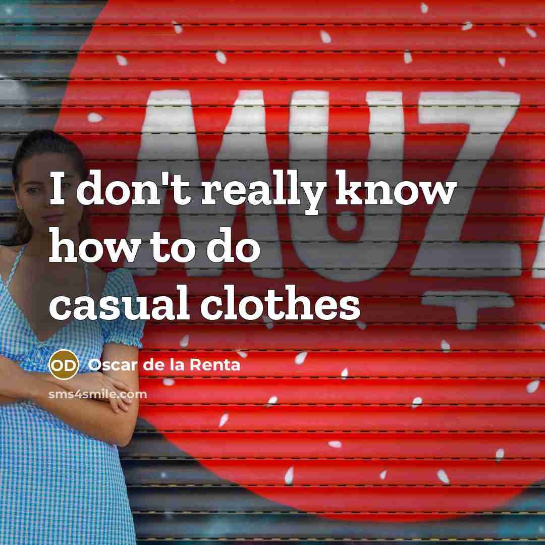 “I don't really know how to do casual clothes…” quote by Oscar de la Renta