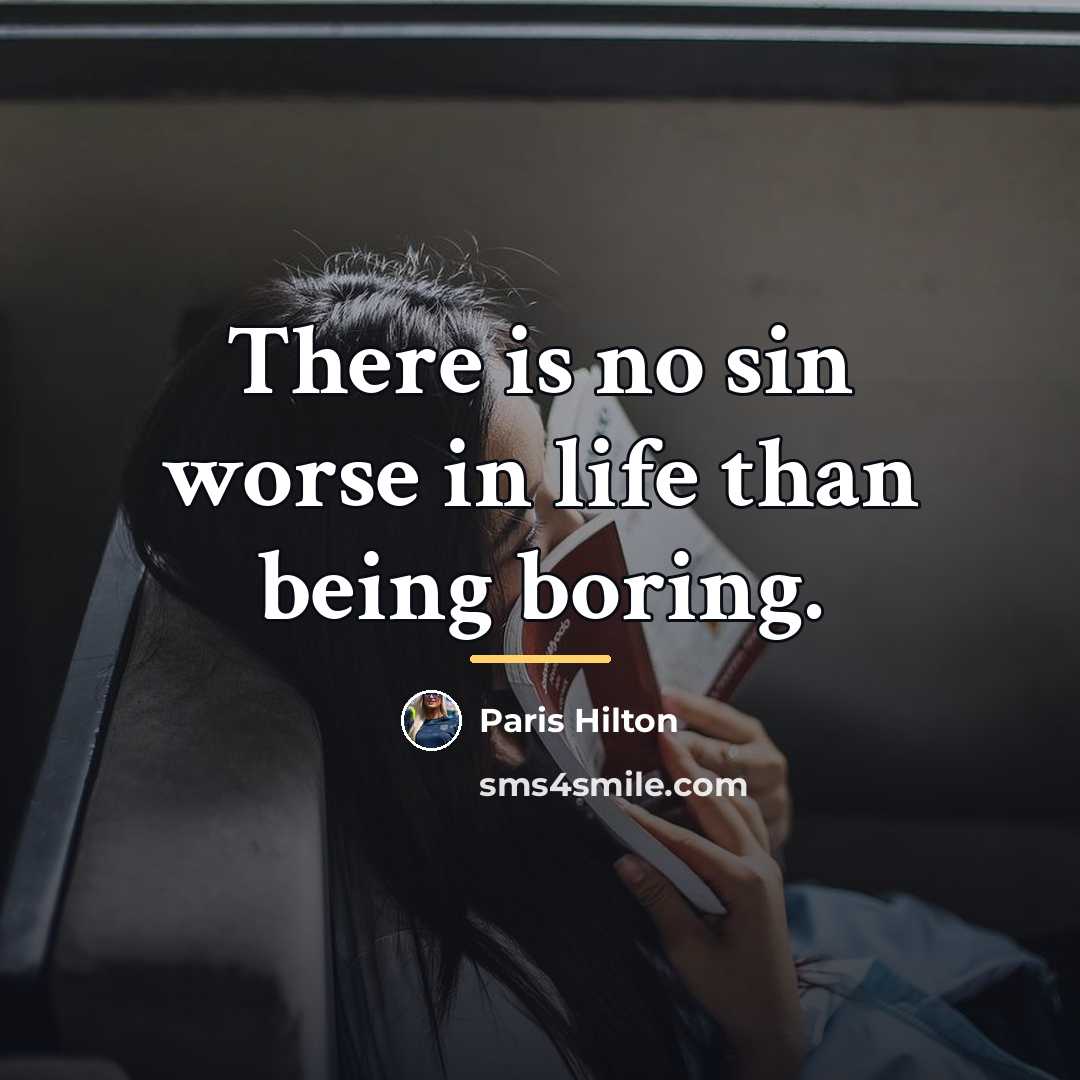 “There is no sin worse in life than being boring.…” quote by Paris Hilton