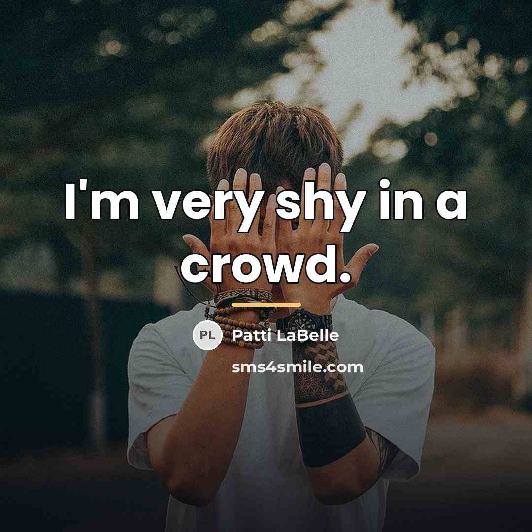 “I'm very shy in a crowd.…” quote by Patti LaBelle