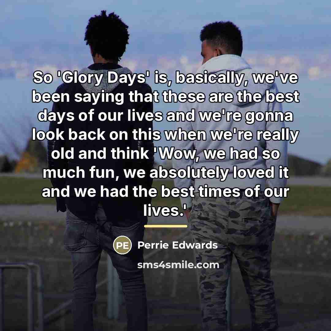 “So 'Glory Days' is, basically, we've been saying that these…” quote by Perrie Edwards