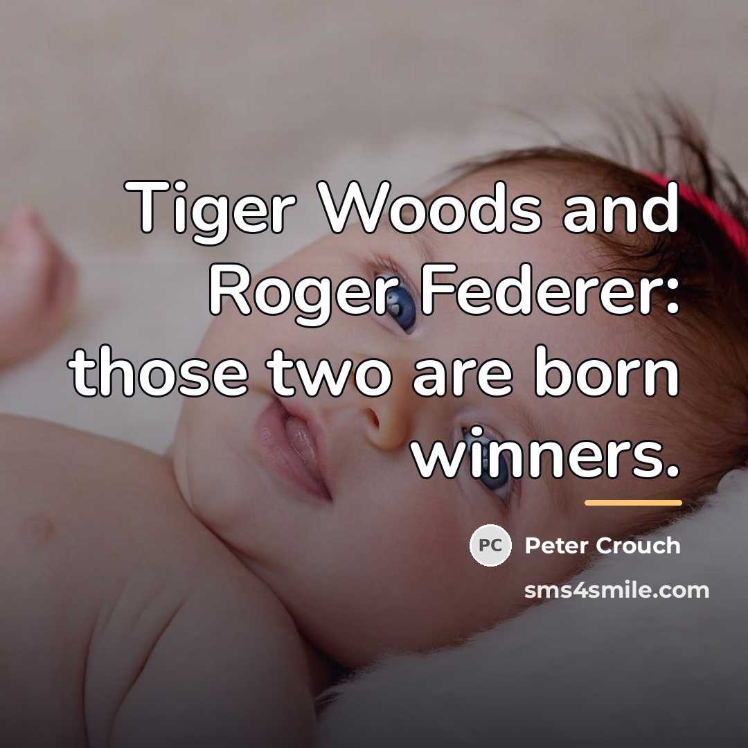 “Tiger Woods and Roger Federer: those two are born winners.…” quote by Peter Crouch
