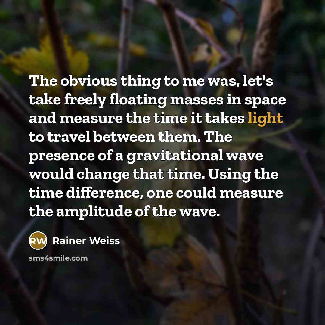 “The obvious thing to me was, let's take freely floating…” quote by Rainer Weiss