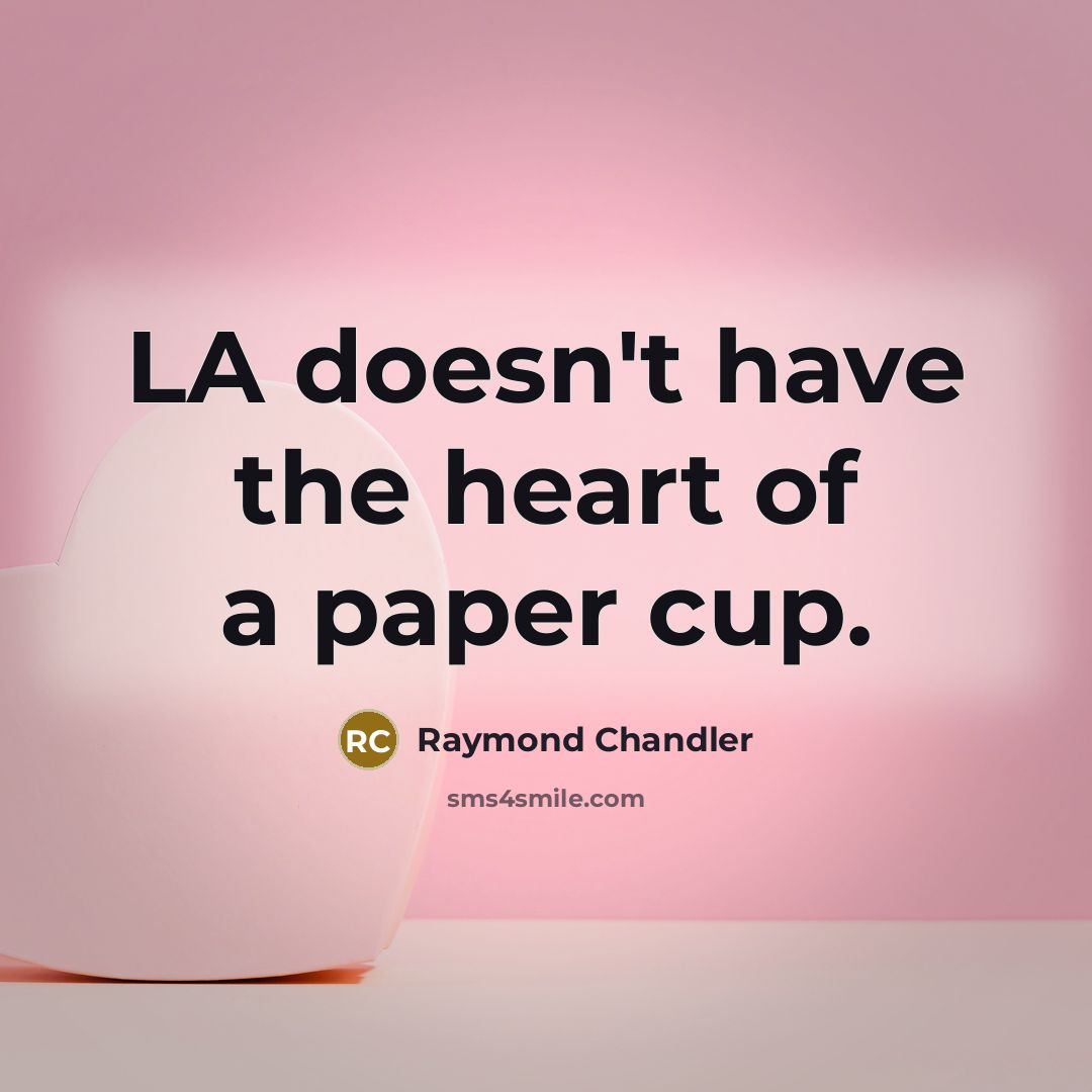 “LA doesn't have the heart of a paper cup.…” quote by Raymond Chandler